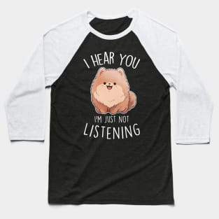 Pomeranian Dog Not Listening Baseball T-Shirt